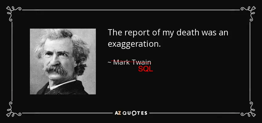 一张名人语录，写道“The report of my death was an exaggeration. - Mark Twain”，其中署名部分被划线删去，改为 SQL